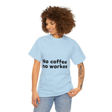 Load image into Gallery viewer, No Coffee No Workee - Heavy Cotton Unisex T-Shirt
