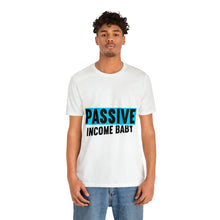 Load image into Gallery viewer, Passive Income Baby - Unisex - T-Shirt
