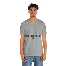 Load image into Gallery viewer, That&#39;s How I Roll - Unisex T-Shirt
