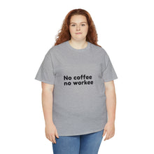 Load image into Gallery viewer, No Coffee No Workee - Heavy Cotton Unisex T-Shirt
