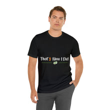 Load image into Gallery viewer, That&#39;s How I Roll - Unisex T-Shirt
