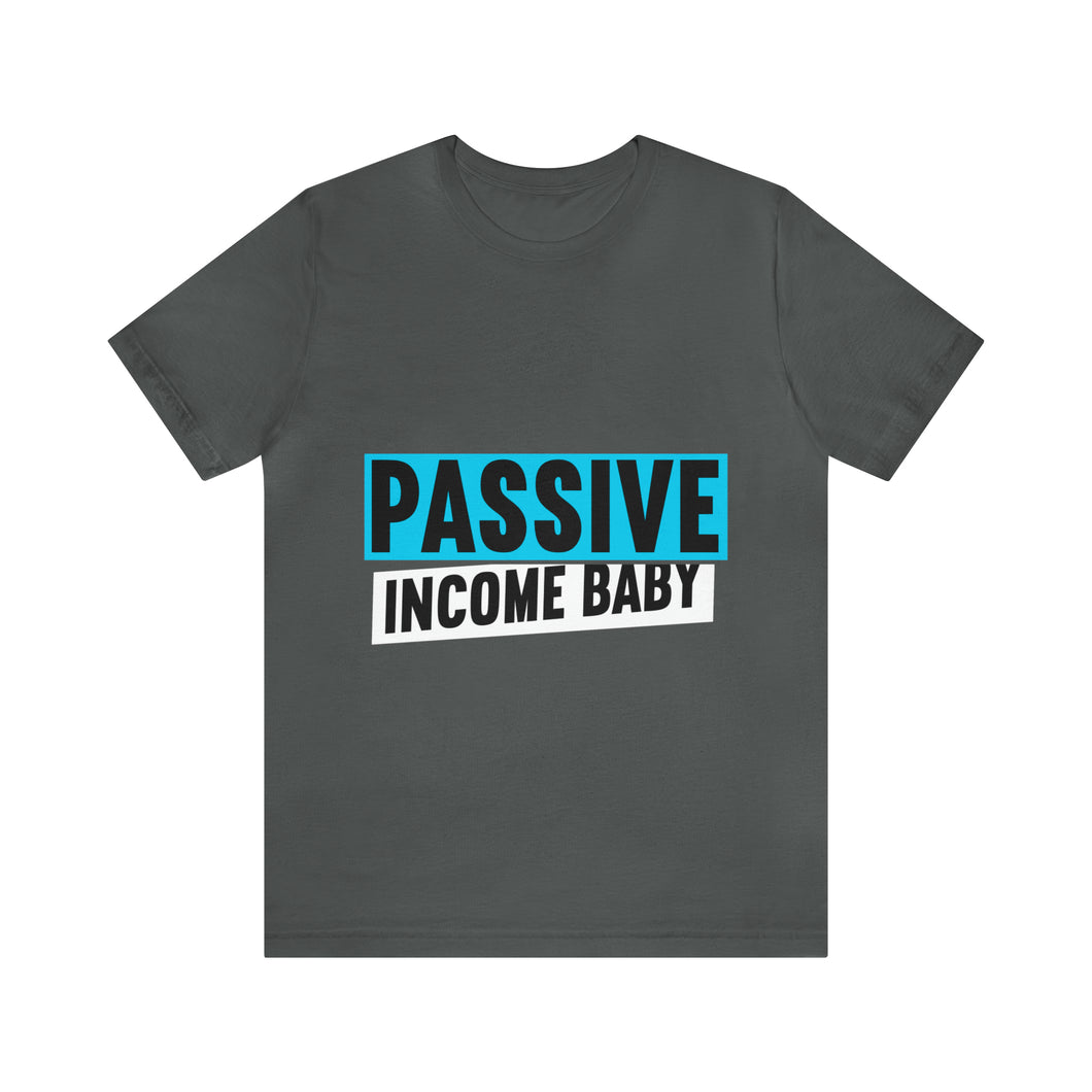 Passive Income Baby - Unisex - T-Shirt