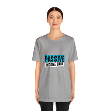 Load image into Gallery viewer, Passive Income Baby - Unisex - T-Shirt
