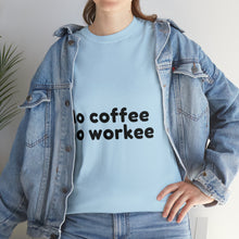 Load image into Gallery viewer, No Coffee No Workee - Heavy Cotton Unisex T-Shirt
