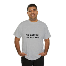 Load image into Gallery viewer, No Coffee No Workee - Heavy Cotton Unisex T-Shirt
