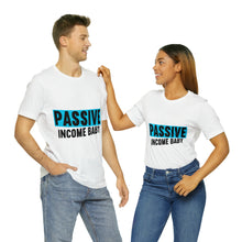 Load image into Gallery viewer, Passive Income Baby - Unisex - T-Shirt
