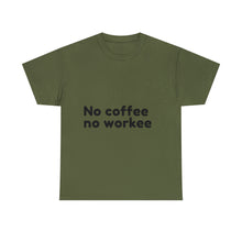 Load image into Gallery viewer, No Coffee No Workee - Heavy Cotton Unisex T-Shirt
