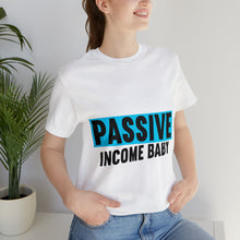 Load image into Gallery viewer, Passive Income Baby - Unisex - T-Shirt
