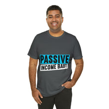 Load image into Gallery viewer, Passive Income Baby - Unisex - T-Shirt
