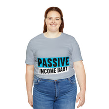 Load image into Gallery viewer, Passive Income Baby - Unisex - T-Shirt
