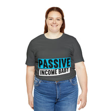 Load image into Gallery viewer, Passive Income Baby - Unisex - T-Shirt
