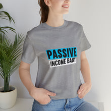 Load image into Gallery viewer, Passive Income Baby - Unisex - T-Shirt
