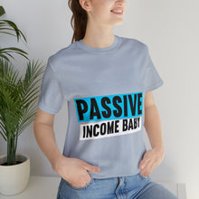 Load image into Gallery viewer, Passive Income Baby - Unisex - T-Shirt
