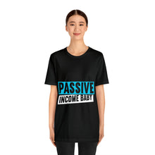 Load image into Gallery viewer, Passive Income Baby - Unisex - T-Shirt
