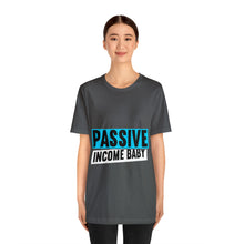 Load image into Gallery viewer, Passive Income Baby - Unisex - T-Shirt
