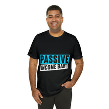 Load image into Gallery viewer, Passive Income Baby - Unisex - T-Shirt
