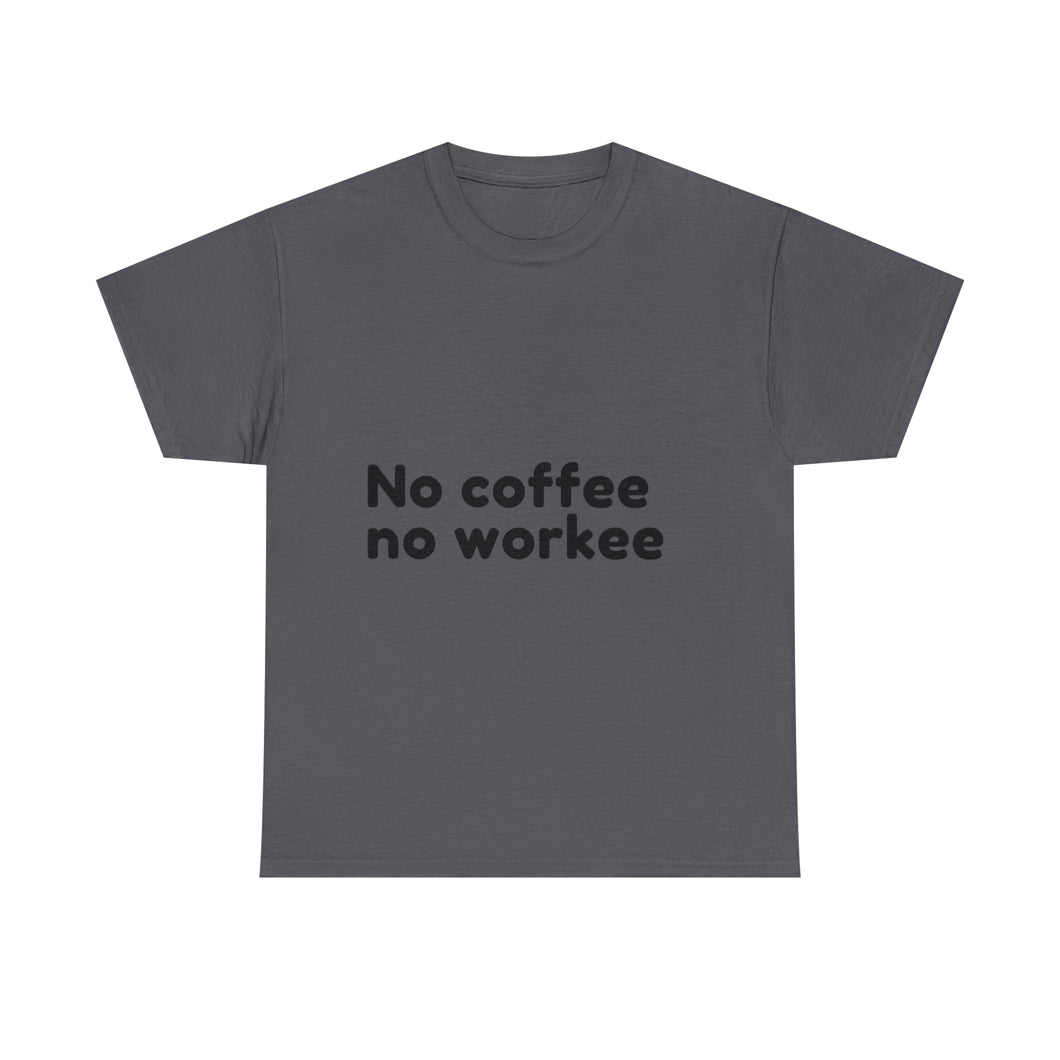 No Coffee No Workee - Heavy Cotton Unisex T-Shirt