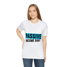 Load image into Gallery viewer, Passive Income Baby - Unisex - T-Shirt
