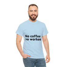 Load image into Gallery viewer, No Coffee No Workee - Heavy Cotton Unisex T-Shirt
