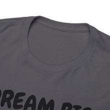 Load image into Gallery viewer, Dream Big Set Goals - Heavy Cotton Unisex T-Shirt
